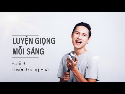 Video Luyện Giọng Mỗi Sáng - Buổi 3: Luyện Giọng Pha - youtube