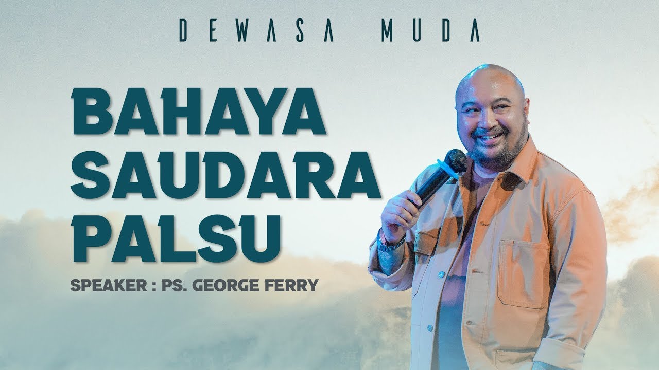 BAHAYA SAUDARA PALSU - PS. GEORGE FERRY | DEWASA MUDA