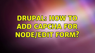Drupal: How to add capcha for node/edit form?