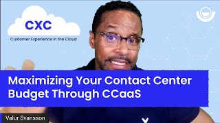 Maximizing Your Contact Center Budget Through CCaaS