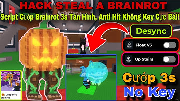 Hướng Dẫn Hack Steal A Brainrot Mới Nhất Script Cướp 3 Giây Tàn Hình, Anti Hít No Key Cực Bá!!