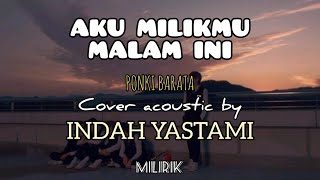 Aku milikmu malam ini - Ponki Barata COVER INDAH YASTAMI (lirik lagu) acoustic