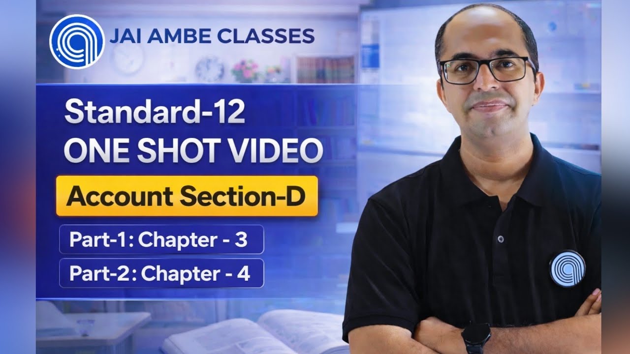 Std-12 Account One Shot Video | Section-D | Part-1 (Ch-3) & Part-2 (Ch-4) | Jai Ambe Classes