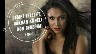 Demet Telli ft. Gökhan Küpelİ - Dön Bebeğim ( Remix ) Resimi