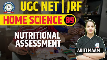 NUTRITIONAL ASSESSMENT | HOME SCIENCE | LEC 89 | UGC NET 2023 | BY ADITI MAAM