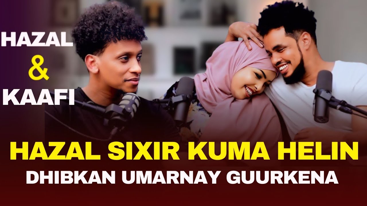 HAZAL & KAAFI | HAZAL SIXIR KUMA HELIN DHIBKAN UMARNAY GUURKENA