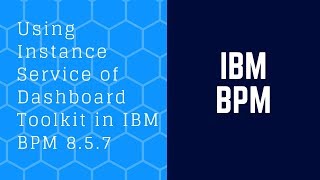 Using Instance Service of Dashboard Toolkit in IBM BPM 8.5.7