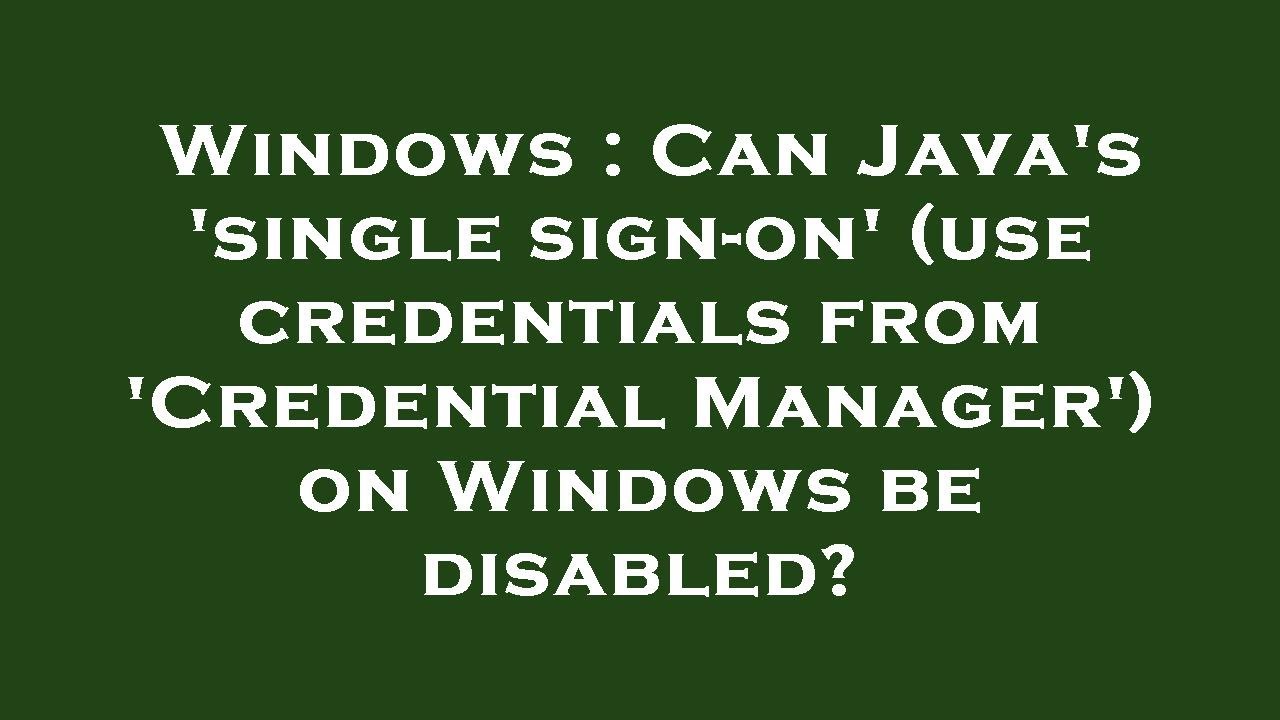 Windows Can Java s single Sign on use Credentials From Credential windows-can-java-s-single-sign-on-use-credentials-from-credential
