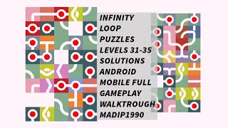INFINITY LOOP PUZZLES LEVELS 31-35 SOLUTIONS ANDROID MOBILE FULL GAMEPLAY WALKTROUGH MADIP1990