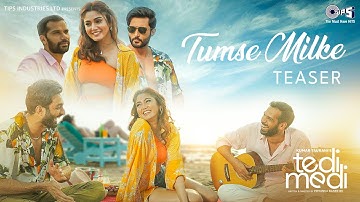Tumse Milke -Teaser | Tedi Medi |Neil B, Aadil Khan, Sana Makbul Khan,Sameer Khan, Priyanka, Sanjeev
