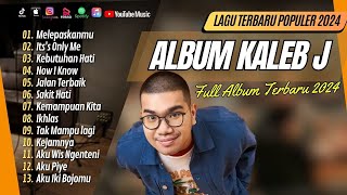 KALEB J - MELEPASKANMU | ITS ONLY ME | KEBUTUHAN HATI | NO I KNOW || LAGU POP TERPOPULER 2024