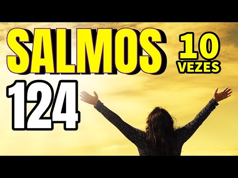 SALMOS 124 (10 VEZES)