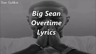 Big Sean - Overtime (Lyrics)