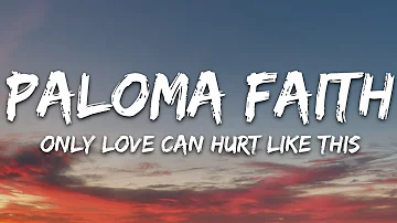 Paloma Faith - Only Love Can Hurt Like This (Lyrics)