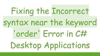 Fixing the Incorrect syntax near the keyword 'order' Error in C- Desktop Applications