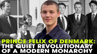 Prince Felix of Denmark: The Quiet Revolutionary of a Modern Monarchy
