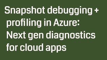 Snapshot debugging + profiling in Azure: Next gen diagnostics for cloud apps