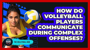 How Do Volleyball Players Communicate During Complex Offenses? - The Volleyball Hub