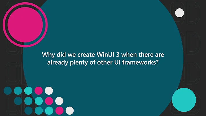 Why did we create WinUI 3 when there are already plenty of other UI frameworks? | One Dev Question