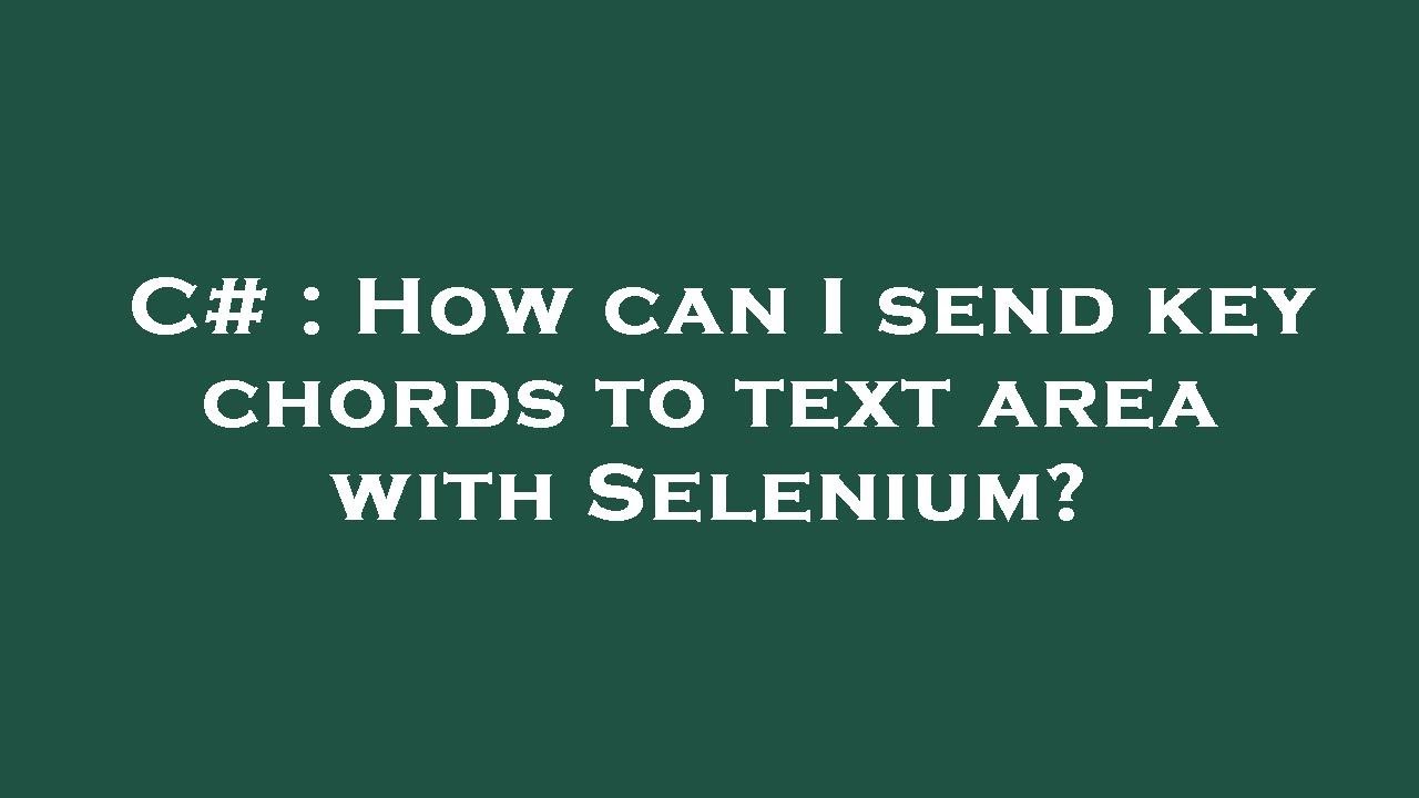 C# : How can I send key chords to text area with Selenium? - YouTube