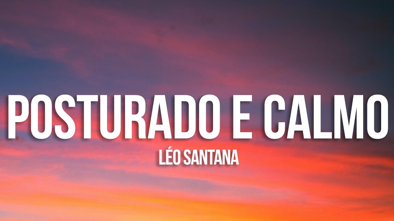 Léo Santana - Posturado e Calmo (Letra/Lyrics) - YouTube