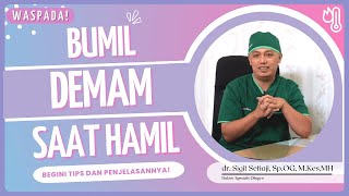 TIPS MENGATASI DEMAM PADA IBU HAMIL - (dr. Sigit Setiaji, Sp.OG, M.Kes,MH)