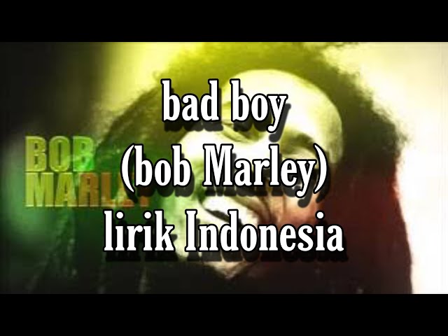 bad boy (bob Marley+lirik Indonesia) class=
