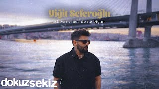 Yiğit Seferoğlu - aşk var. hem de ne biçim (Official Lyric Video)