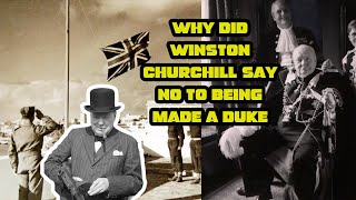Why did Winston Churchill say no to being made a Duke.