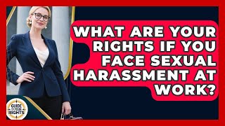 What Are Your Rights If You Face Sexual Harassment At Work? - Guide To Your Rights