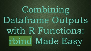 Combining Dataframe Outputs with R Functions: rbind Made Easy