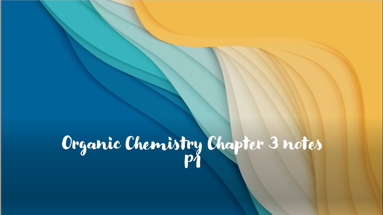 Organic Chemistry Chapter 3 Part 1 notes - YouTube
