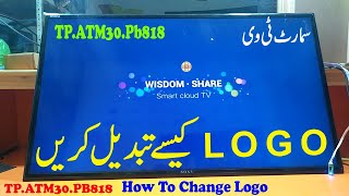 Android LED TV Board TP.ATM30.PB818 LOGO Change Tutorial Guide in Urdu/Hindi