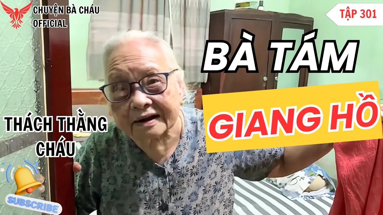 [301] LỘ SỰ THẬT - Bà 8 GIANG HỒ Khiến Thằng Cháu Nội Cứng Người!