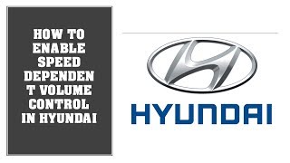 How to Turn On Speed Dependant Volume Control in Hyundai Elite I 20
