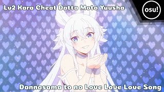 Lv2 Kara Cheat Datta Moto Yuusha - Opening | Dannasama to no Love Love Love Song | Osu!