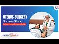 Successful Uterus Surgery: Patient’s Journey to Successful Recovery at Kailash Hospital Gr Noida