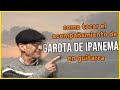 Aprender como tocar garota de ipanema en guitarra la chica de ipanema the girl from acordes