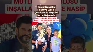 Fahri̇ye Evcen Eşi̇ Burak Özçi̇vi̇t Ve Çocuklari İle Maşallah Mutlu Ai̇le İnşallah Herkese Nasi̇p Olur..