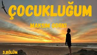 Çocukluğum -Maksim Gorki- (3.Bölüm) (SON) (sesli kitap) #sesli #seslikitaphikaye #sesliöykü