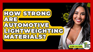 How Strong Are Automotive Lightweighting Materials? - Talking Tech Trends