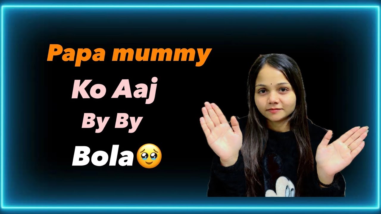 Aaj Maine Papa Mummy Ko ByBy Bola🥹