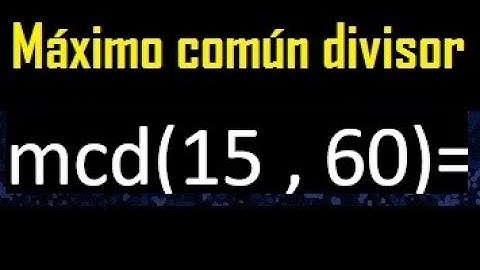 mcd 15 y 60 , maximo comun divisor , como se halla , ejemplos