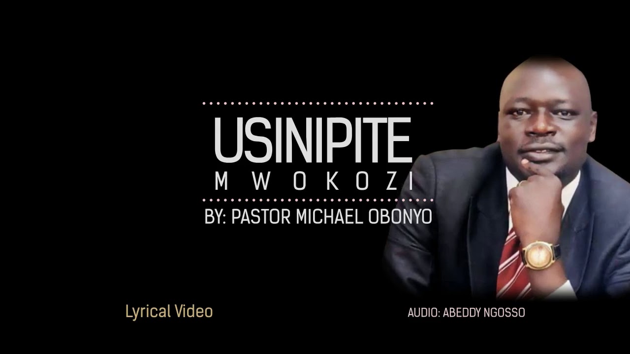 Usinipite mwokozi  cover lyrics by  Rev  Michael Obonyo