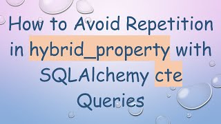 Famous How to Avoid Repetition in hybrid_property with SQLAlchemy cte Queries Wealth