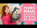Fabric haul  winter sewing plans