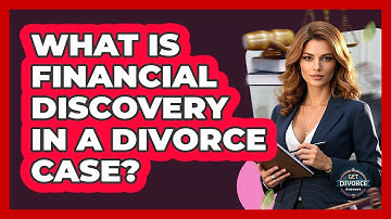 What Is Financial Discovery In A Divorce Case? - Get Divorce Answers
