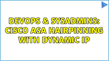 DevOps & SysAdmins: Cisco ASA Hairpinning with Dynamic IP (3 Solutions!!)