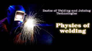 Basics of Welding and Joining Technologies-Physics of welding