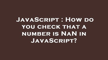 JavaScript : How do you check that a number is NaN in JavaScript?